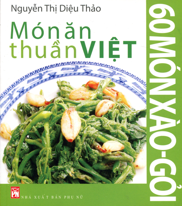 Món Ăn Thuần Việt - 60 Món Xào - Gỏi - Tái bản 04/2014
