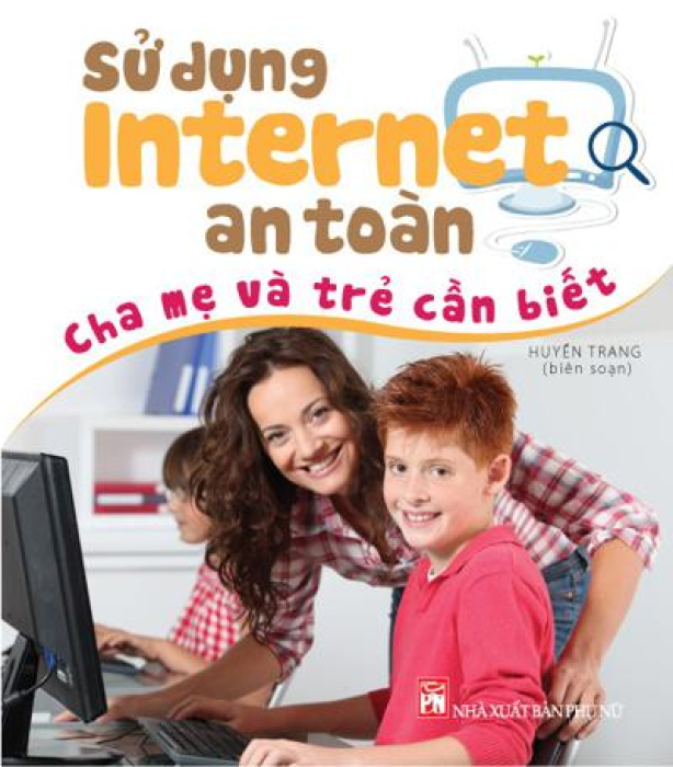 Sử Dụng Internet An Toàn - Cha Mẹ Và Trẻ Cần Biết