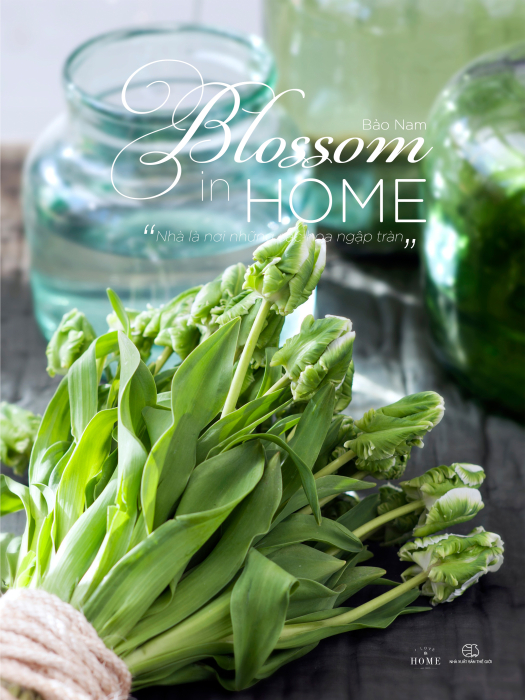 Blossom In Home - “Nhà Là Nơi Những Sắc Hoa Ngập Tràn”
