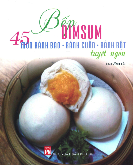 Bếp Dimsum - 45 Món Bánh Bao, Bánh Cuốn, Bánh Bột Tuyệt Ngon
