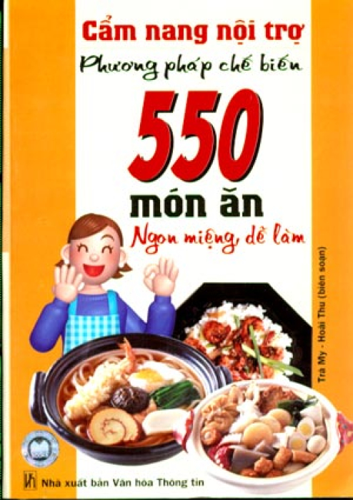 Phương Pháp Chế Biến 550 Món Ăn Ngon Miệng, Dễ Làm - Cẩm Nang Nội Trợ